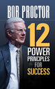 Book cover of: 12 Power Principles for Success. By: Bob Proctor