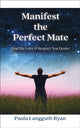 Book cover of: Manifest the Perfect Mate. By: Paula Langguth Ryan