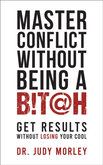 Book cover of: Master Conflict Without Being a Bitch. By: Judy Morley