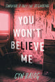 Book cover of: You Won't Believe Me. By: Cyn Balog