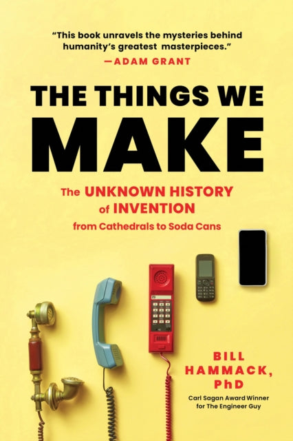 Things We Make, The Unknown History of Invention from Cathedrals to Soda Cans 9781728280455 Bill Hammack