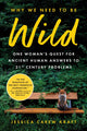 Book cover of: Why We Need to Be Wild. By: Jessica Carew Kraft