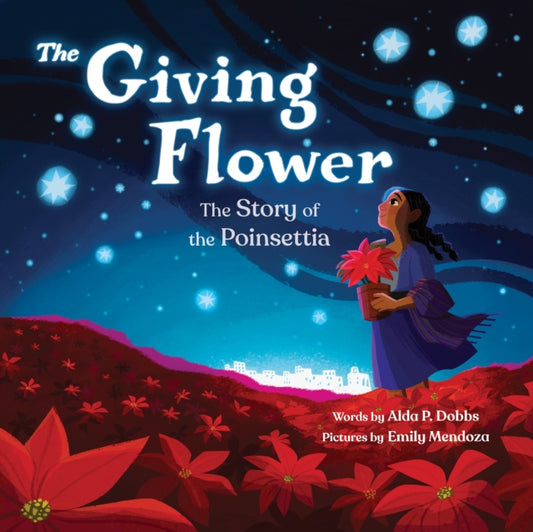 Giving Flower, The Story of the Poinsettia 9781728297811 Alda P. Dobbs