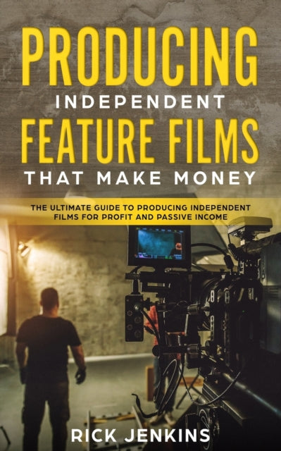 Book cover of: Producing Independent Feature Films That Make Money. By: Rick Jenkins