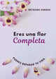 Book cover of: Eres Una Flor Completa