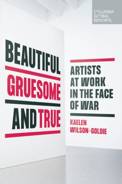 Book cover of: Beautiful, Gruesome, and True. By: Kaelen Wilson-Goldie