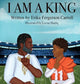 Book cover of: I Am a King. By: Erika Fergerson Carroll