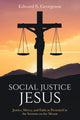 Book cover of: Social Justice Jesus. By: Edward S. Georgeson
