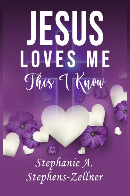 Book cover of: Jesus Loves Me This I Know. By: Stephanie A Stephens-Zellner