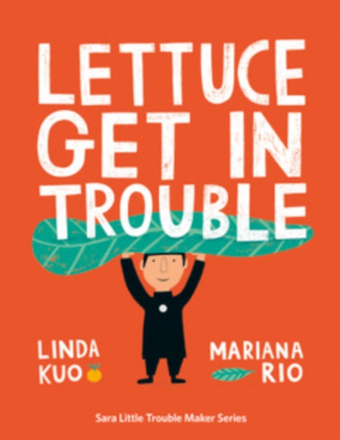 Book cover of: Lettuce Get in Trouble. By: Linda Kuo