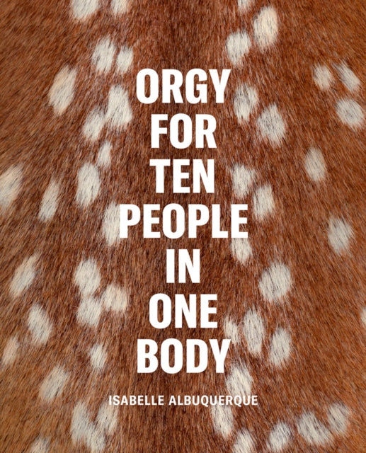 Book cover of: Isabelle Albuquerque: Orgy for Ten People in One Body. By: Isabelle Albuquerque