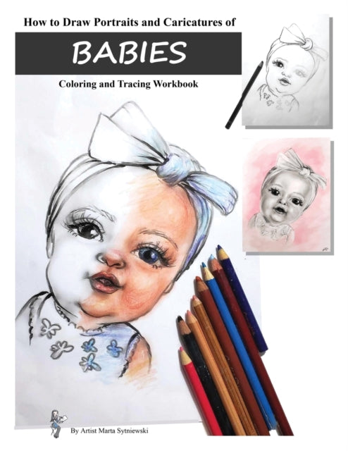 Book cover of: How to Draw Portraits and Caricatures of Babies. By: Marta Sytniewski