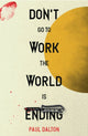 Book cover of: Don't Go To Work The World Is Ending
