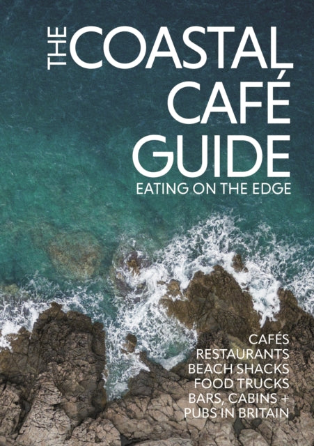 Coastal Cafe Guide, Eating on the Edge 9781738481804 Kerry O'Neill