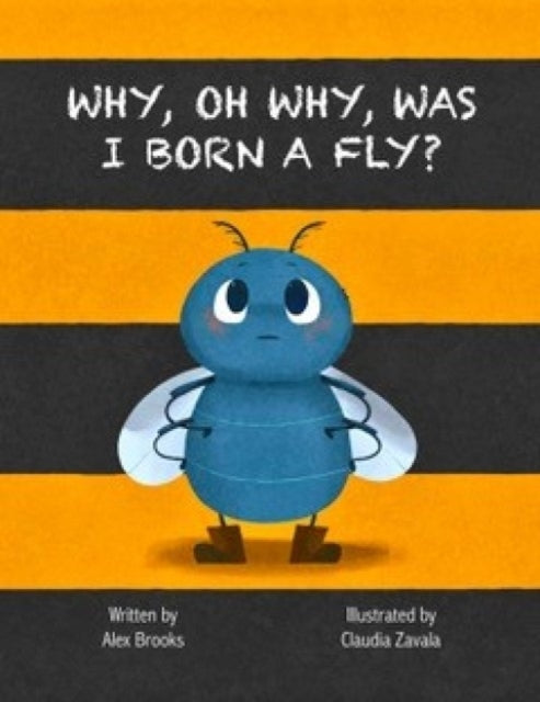Book cover of: Why, Oh Why, Was I Born a Fly?. By: Alex Brooks