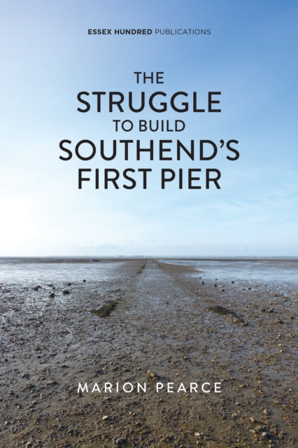 Book cover of: Struggle to Build Southend's First Pier