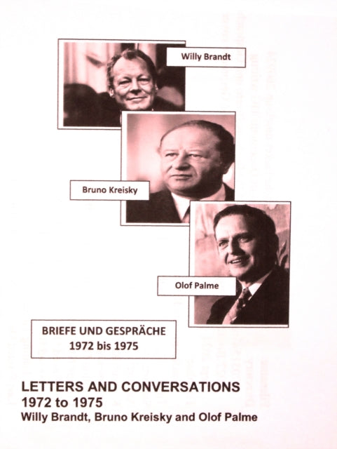 Book cover of: Willy Brandt, Bruno Kreisky and Olof Palme: Letters and Conversations 1972 to 1975. By: Willy Brandt