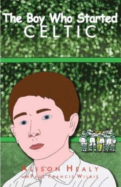 Book cover of: Boy Who Started Celtic