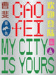 Book cover of: Cao Fei: My city is yours. By: Ruby Arrowsmith-Todd