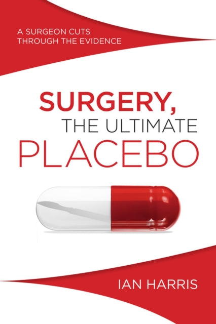 Book cover of: Surgery, the Ultimate Placebo. By: Ian Harris - undifferntiated
