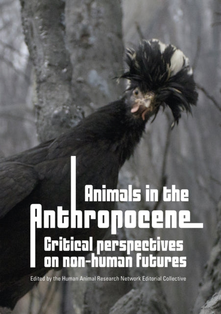 Book cover of: Animals in the Anthropocene. By: Human Animal Research Network Editorial Collective