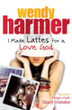 Book cover of: I Made Lattes for a Love God