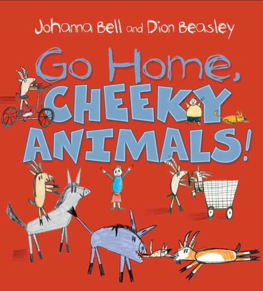 Book cover of: Go Home, Cheeky Animals!. By: Johanna Bell