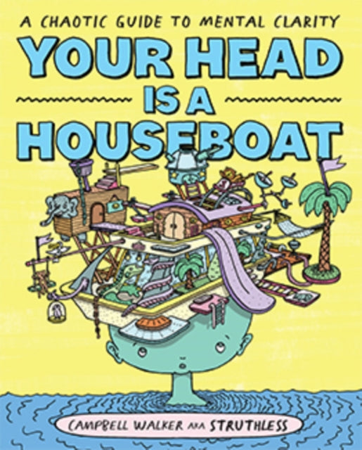 Your Head is a Houseboat, A Chaotic Guide to Mental Clarity 9781743797495 Campbell Walker