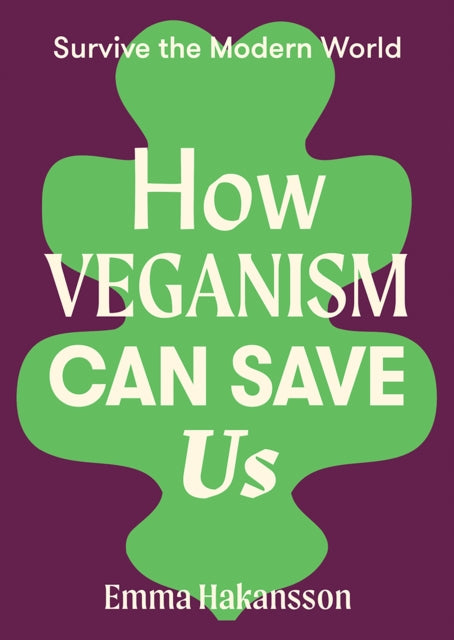Book cover of: How Veganism Can Save Us. By: Emma Hakansson