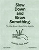 Book cover of: Slow Down and Grow Something. By: Byron Smith