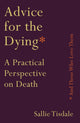Book cover of: Advice for the Dying (and Those Who Love Them). By: Sallie Tisdale