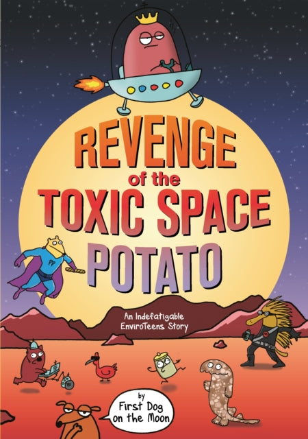 Book cover of: Revenge of the Toxic Space Potato. By: First Dog on the Moon