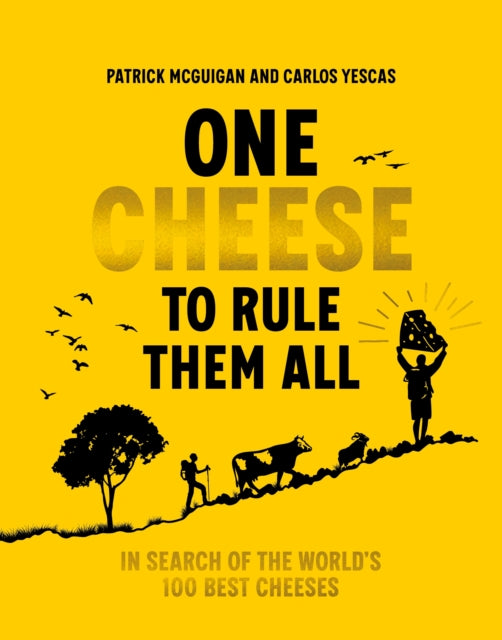 One Cheese to Rule Them All, In search of the world's 100 best cheeses 9781761501258 MCGUIGAN, PATRICK