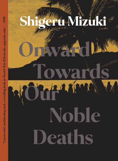Book cover of: Onward Towards Our Noble Deaths. By: Shigeru Mizuki