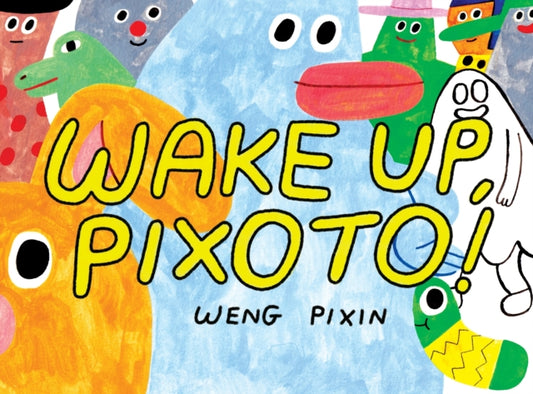 Book cover of: Wake Up, Pixoto!. By: Weng Pixin