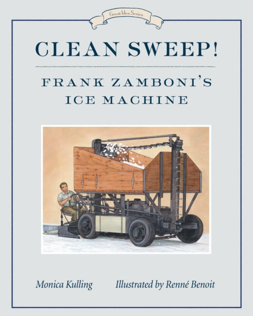 Book cover of: Clean Sweep! Frank Zamboni's Ice Machine. By: Monica Kulling
