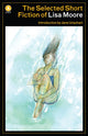 Book cover of: Selected Short Fiction of Lisa Moore. By: Lisa Moore