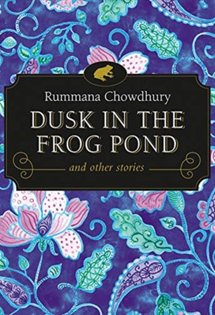 Book cover of: Dusk in the Frog Pond and Other Stories. By: Rummana Chowdhury