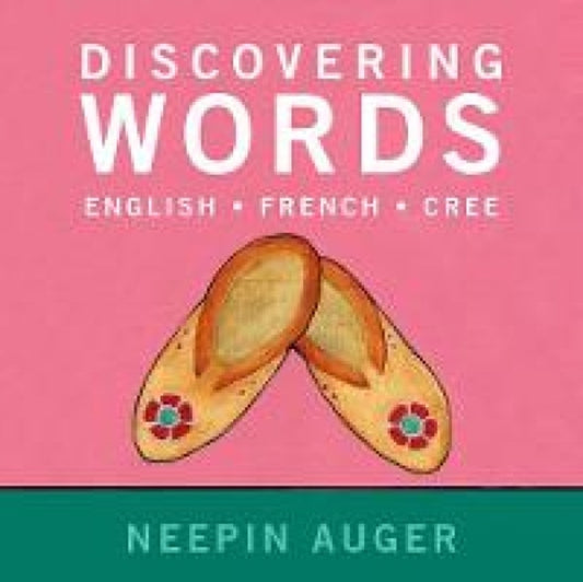 Book cover of: Discovering Words: English * French * Cree. By: Neepin Auger