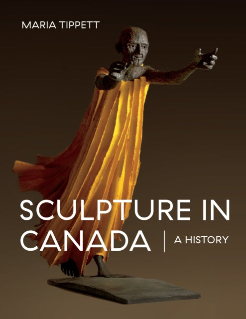 Book cover of: Sculpture in Canada. By: Maria Tippett
