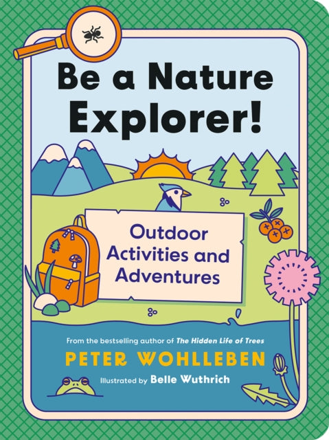 Book cover of: Be a Nature Explorer!. By: Peter Wohlleben