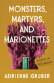 Book cover of: Monsters, Martyrs, and Marionettes. By: Adrienne Gruber
