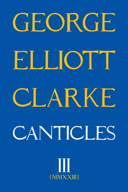 Book cover of: Canticles III. By: George Elliott Clarke