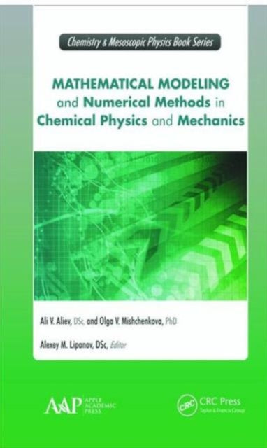 Book cover of: Mathematical Modeling and Numerical Methods in Chemical Physics and Mechanics. By: Ali V. Aliev