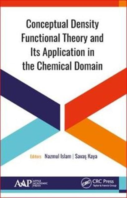 Book cover of: Conceptual Density Functional Theory and Its Application in the Chemical Domain. By: Nazmul Islam