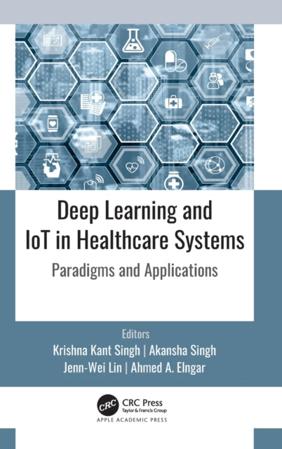 Book cover of: Deep Learning and IoT in Healthcare Systems. By: Krishna Kant Singh