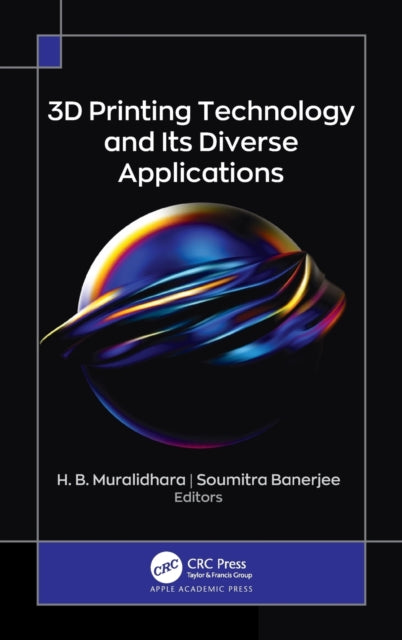 Book cover of: 3D Printing Technology and Its Diverse Applications. By: H. B. Muralidhara