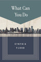 Book cover of: What Can You Do. By: Cynthia Flood