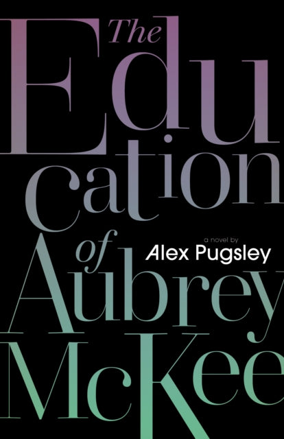 Book cover of: Education of Aubrey McKee. By: Alex Pugsley