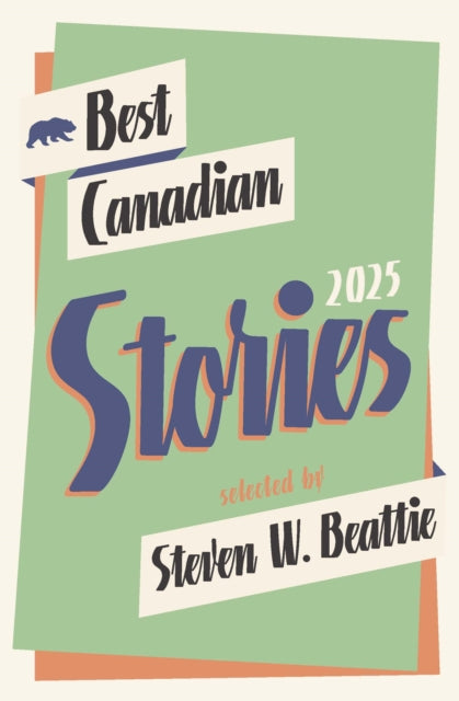 Book cover of: Best Canadian Stories 2025. By: Steven W. Beattie